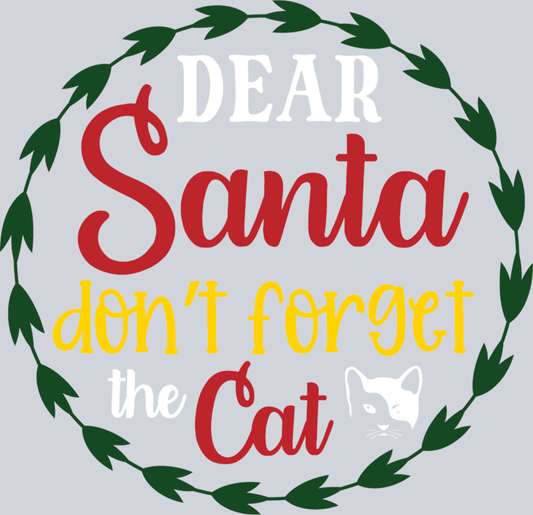 Pets Dear Santa Don't Forget The Cat - STK04835 (DTF Transfers)