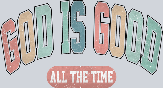 God Is Good All The Time - STK02371 (DTF Transfers)