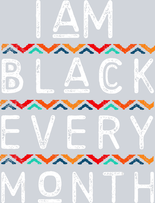 I Am Black Every Month 4 - STK02845 (DTF Transfers)