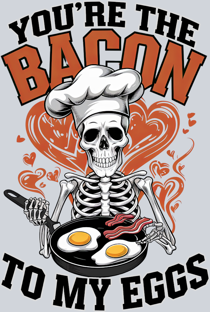 You're The Bacon To My Eggs - STK06611 (DTF Transfers)