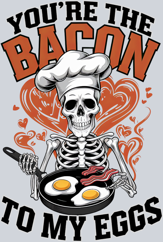 You're The Bacon To My Eggs - STK06611 (DTF Transfers)
