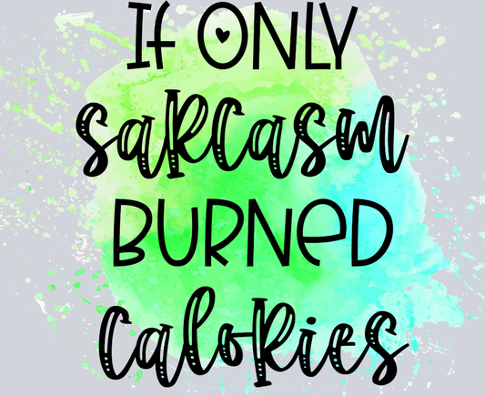 Sarcasm Burned Calories - STK05320 (DTF Transfers)