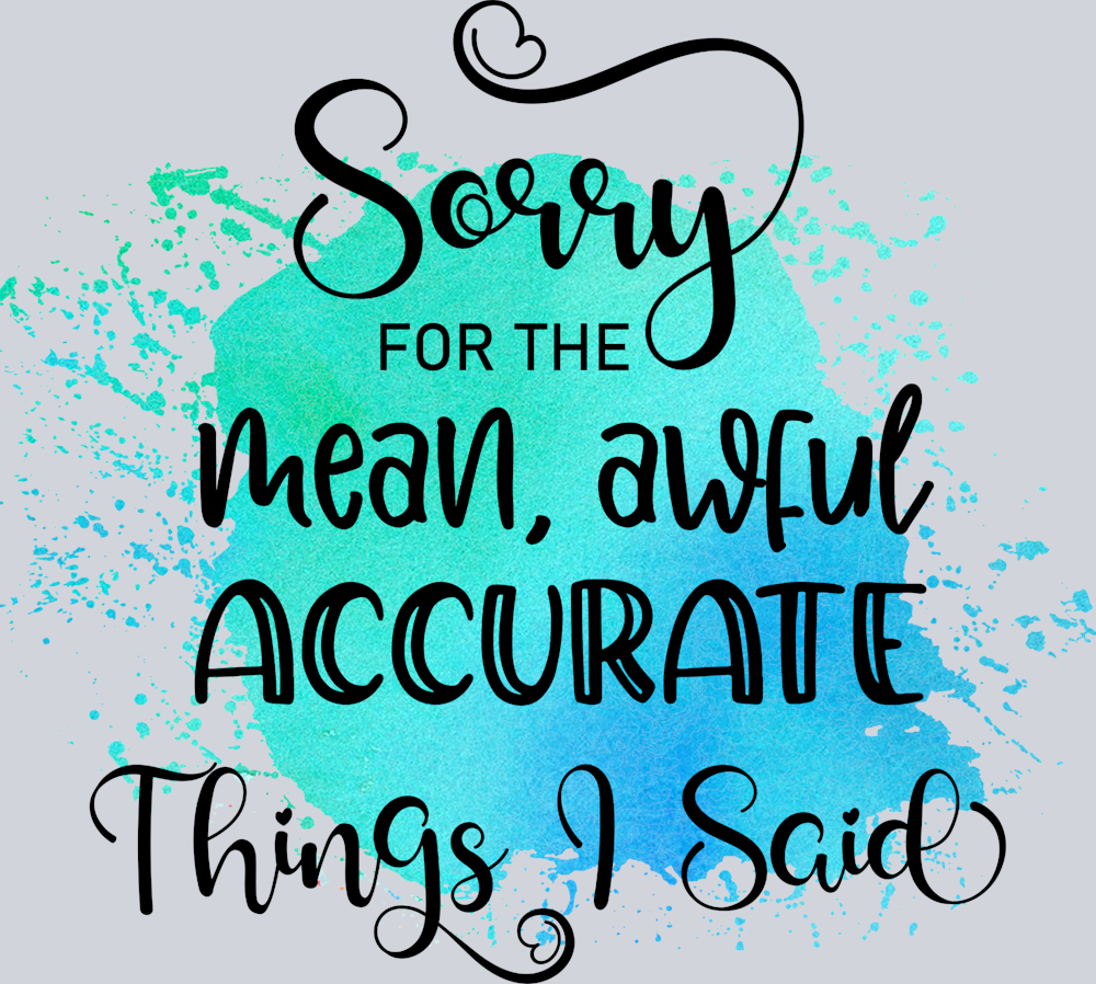Sarcasm Sorry Mean Accurate - STK05354 (DTF Transfers)