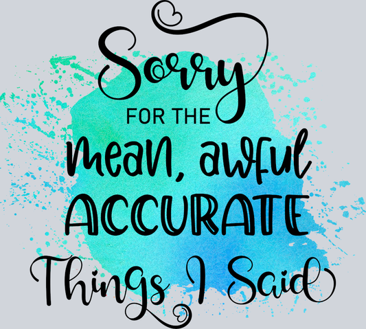 Sarcasm Sorry Mean Accurate - STK05354 (DTF Transfers)