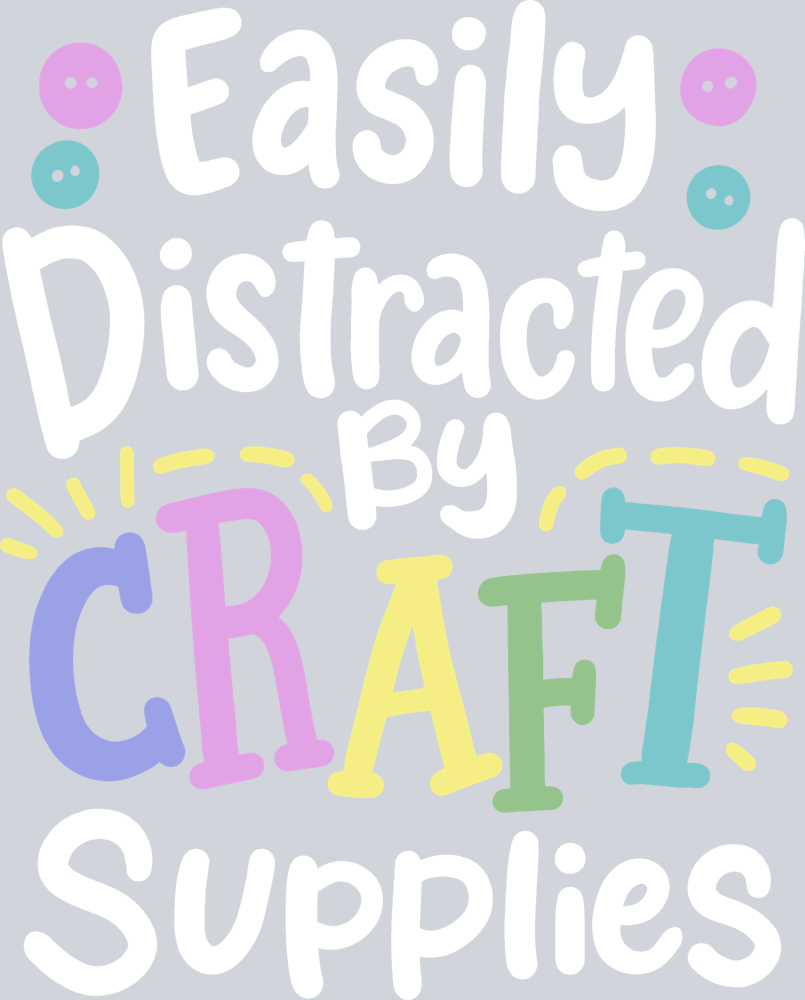 Easily Distracted By Craft Supplies - STK07650 (DTF Transfers)