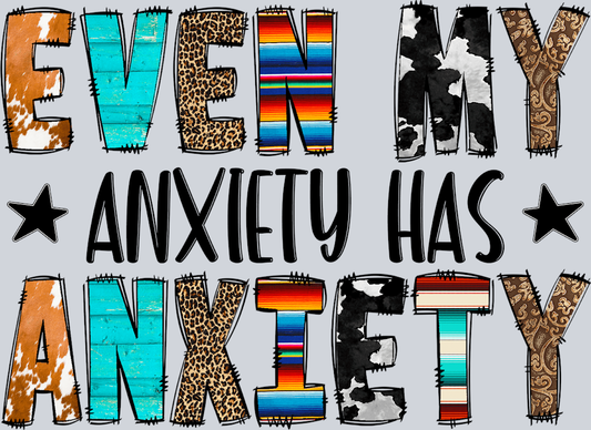 Even My Anxiety Has Anxiety - STK01860 (DTF Transfers)