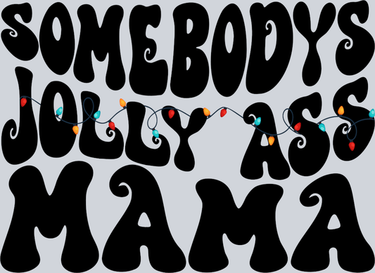 Somebodys Jolly Ass Mama Black - STK05611 (DTF Transfers)