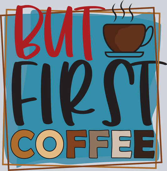 But First Coffee - STK01184 (DTF Transfers)