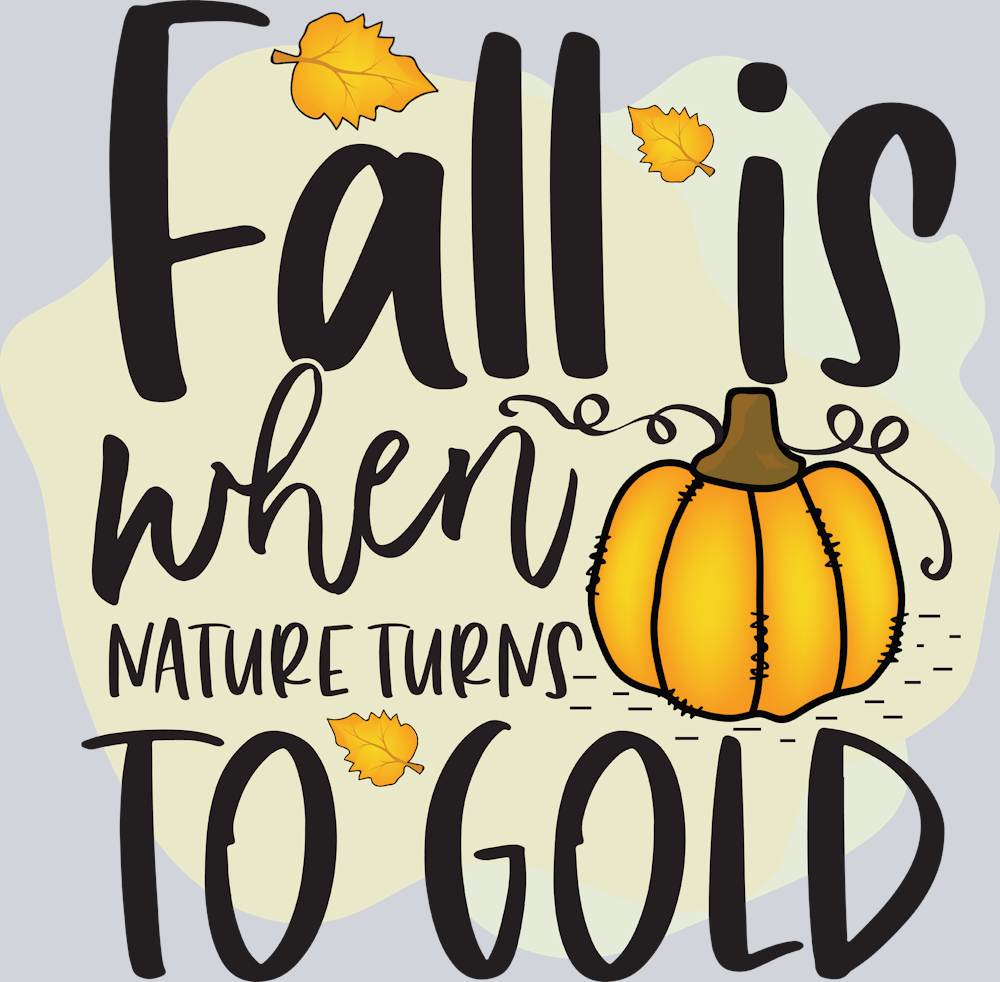 Fall Is When Nature Turns To Gold - STK07154 (DTF Transfers)