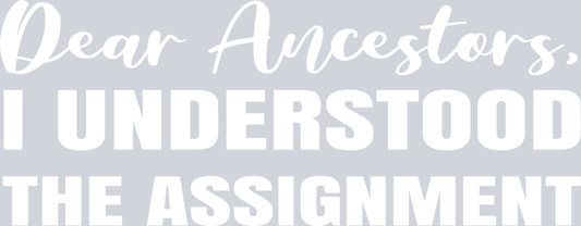 Dear Ancestors - White - STK01612 (DTF Transfers)