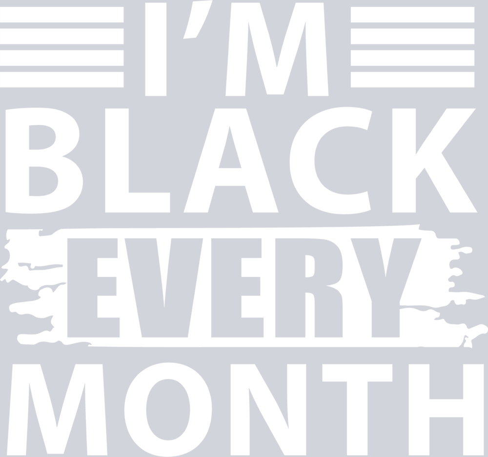 I'm Black Every Month - STK03047 (DTF Transfers)