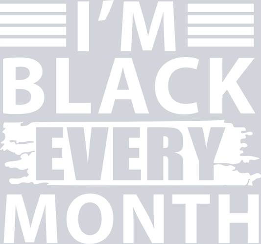 I'm Black Every Month - STK03047 (DTF Transfers)