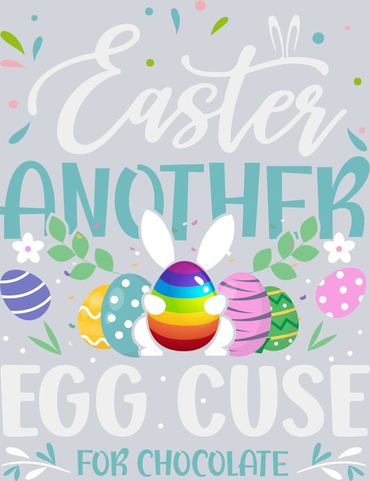 Easter Another Egg-scuse For Chocolate - STK06967 (DTF Transfers)