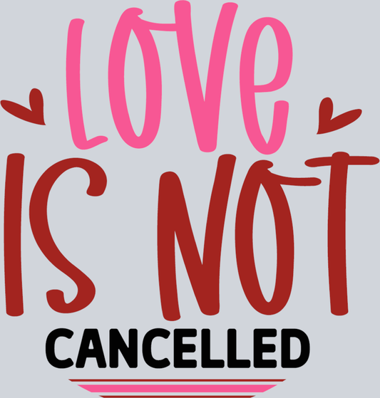Love Is Not Cancelled - STK03756 (DTF Transfers)