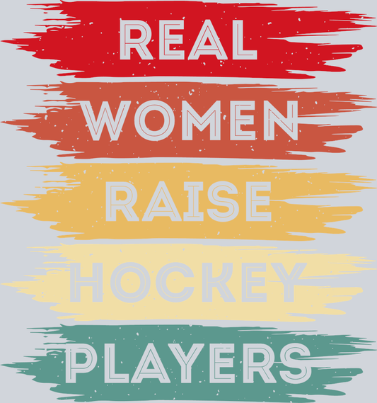 Real Women Raise Hockey Players 2 - STK05143 (DTF Transfers)