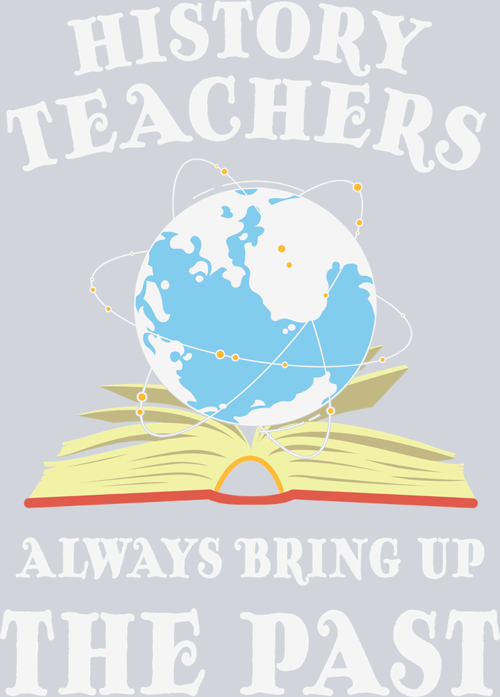 History Teachers Always Bring Up Tha Past 2 - STK02754 (DTF Transfers)