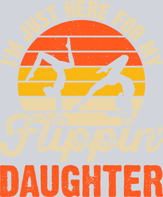 Im Just Here For My Flippin Daughter - STK07309 (DTF Transfers)