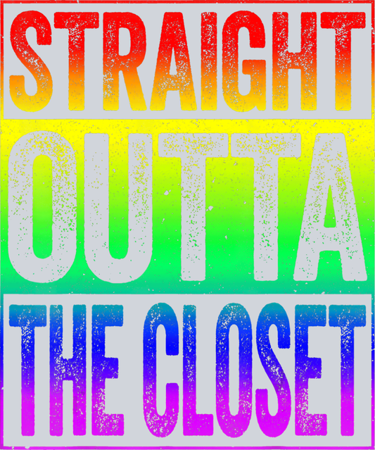 Striaght Outta The Closet - STK05841 (DTF Transfers)