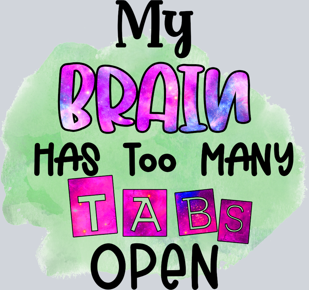 Sarcasm My Brain Has Too Many Tabs Open - STK05342 (DTF Transfers)