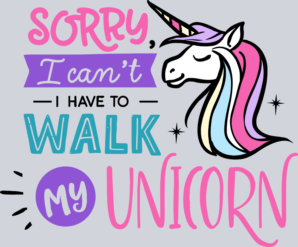 Sorry I Can't I Have To Walk My Unicorn - STK05627 (DTF Transfers)