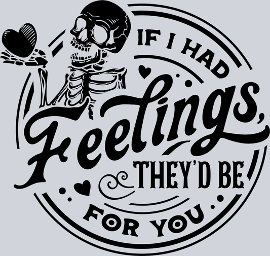 If I Had Feelings Black Theyd Be For You 2 - STK03140 (DTF Transfers)