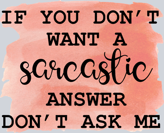 Sarcasm Sarcastic Answer Don't Ask - STK05350 (DTF Transfers)