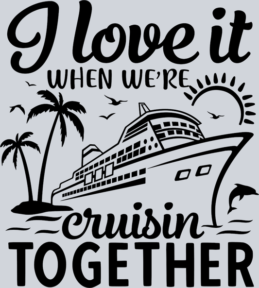 I Love It When We're Cruisin Together - Black - STK02964 (DTF Transfers)