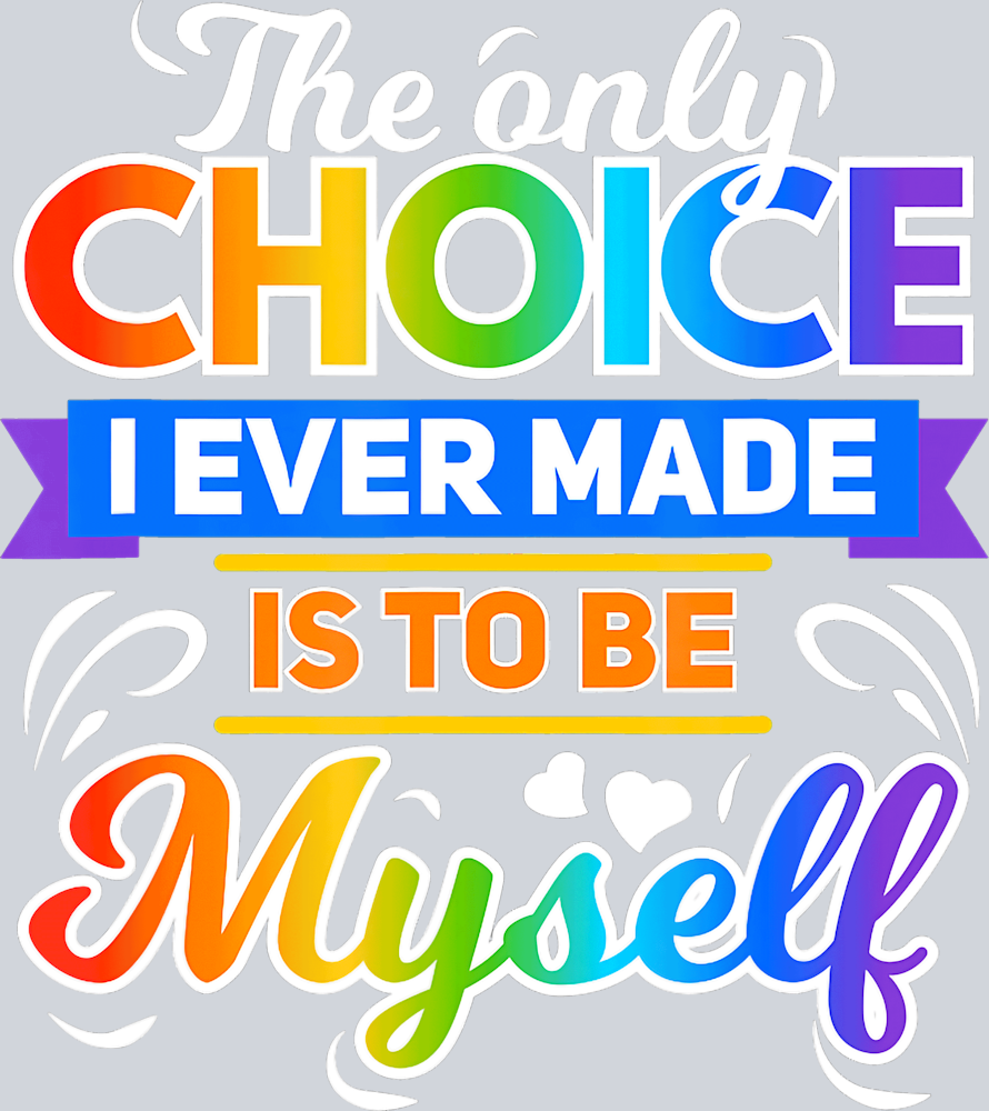 The Only Choice I Ever Made Is To Be Myself - STK06070 (DTF Transfers)