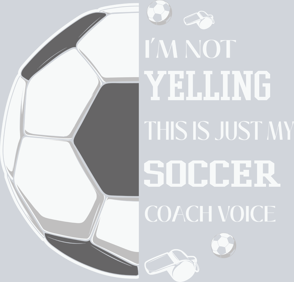 I'm Not Yelling This Is Just My Soccer Coach Voice - STK03081 (DTF Transfers)