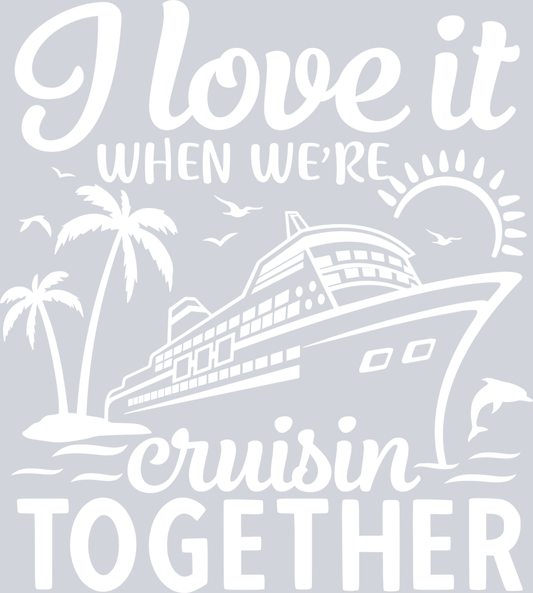 I Love It When We're Cruisin Together - White - STK02966 (DTF Transfers)