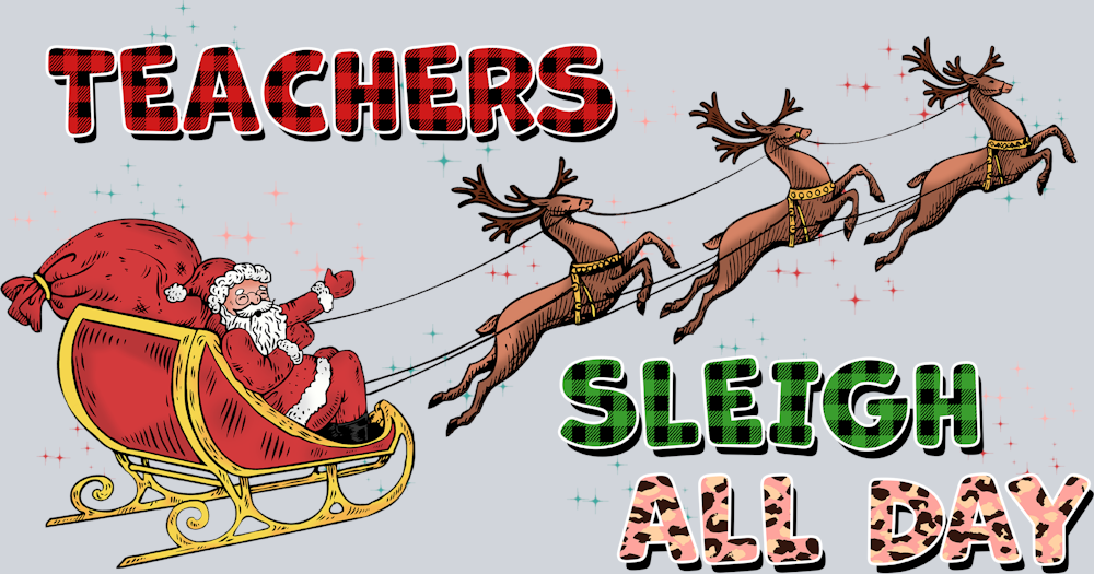 Teachers Sleigh All Day - STK05971 (DTF Transfers)