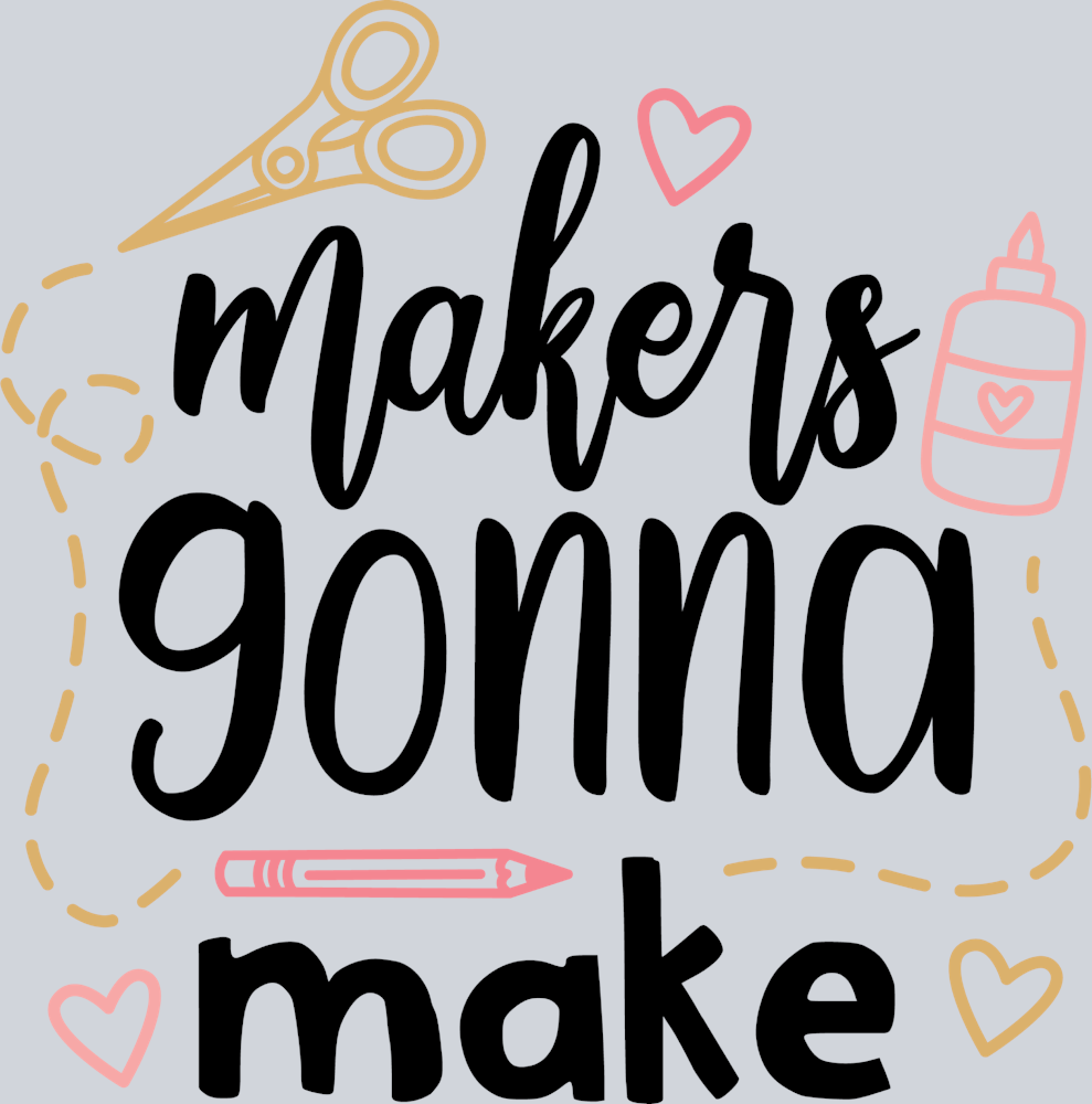 Makers Gonna Make - STK03946 (DTF Transfers)