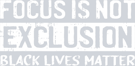 Focus Is Not Exclusion Black Lives Matter - STK02054 (DTF Transfers)