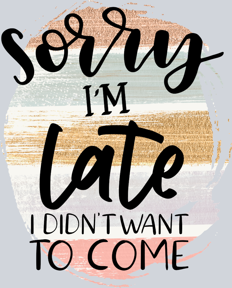 Sorry I'm Late - STK05630 (DTF Transfers)