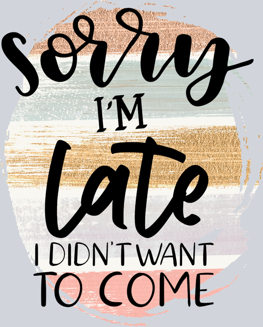 Sorry I'm Late - STK05630 (DTF Transfers)