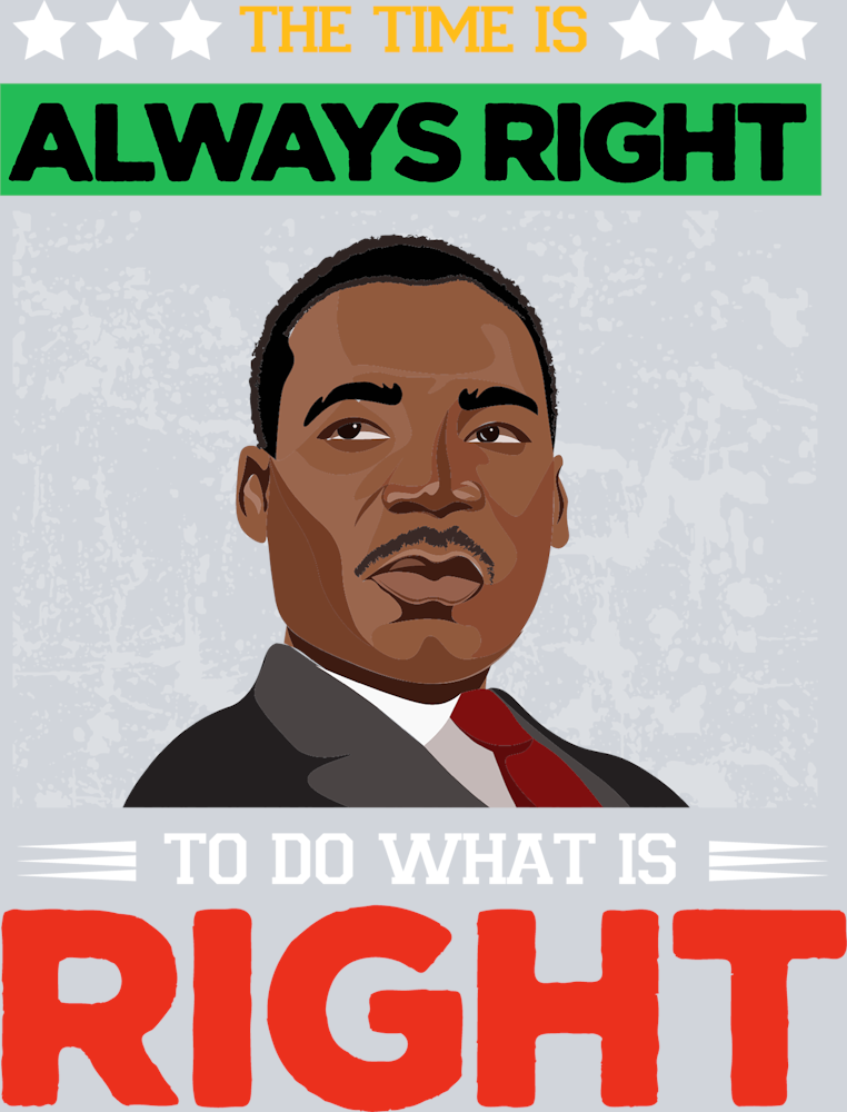 The Time Is Always Right To Do What Is Right - STK06081 (DTF Transfers)