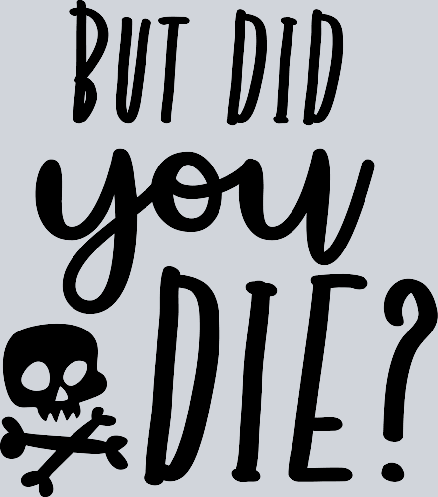 But Did You Die Skull Black - STK01181 (DTF Transfers)