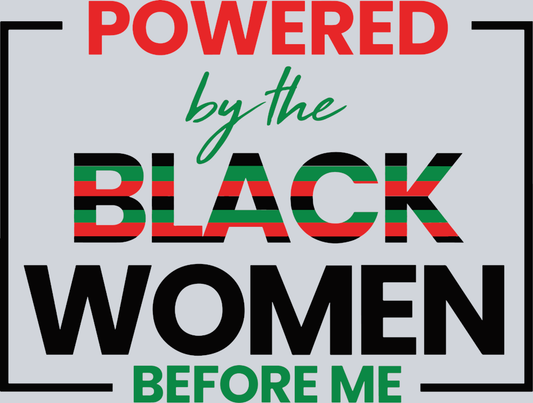 Powered By The Black Women Before Me - STK04959 (DTF Transfers)