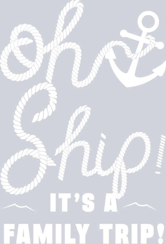 Oh Ship It's A Family Trip All White - STK04578 (DTF Transfers)