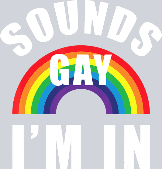 Sounds Gay Im In - STK05654 (DTF Transfers)
