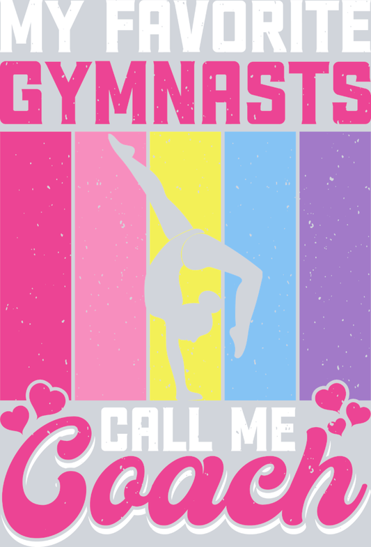 My Favorite Gymnasts Call Me Coach - STK07312 (DTF Transfers)