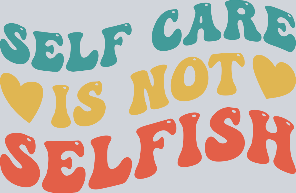Self Care Is Not Selfish - STK05405 (DTF Transfers)