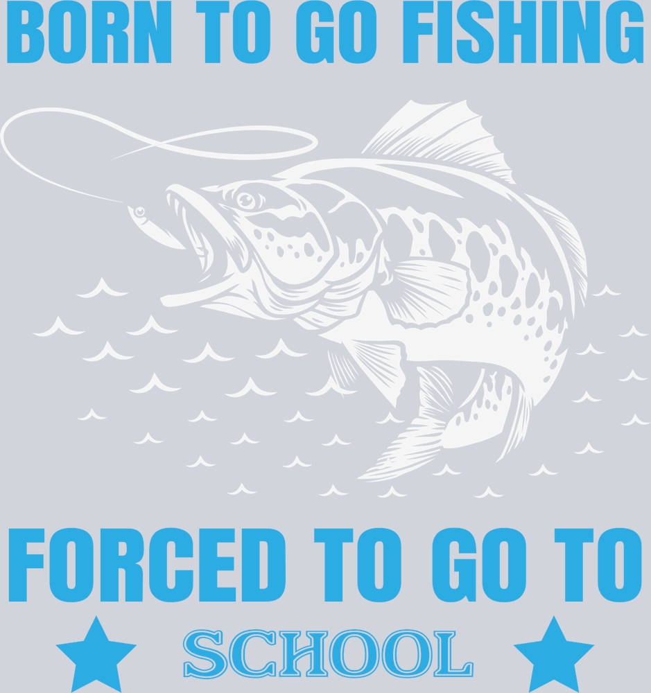 Sports Fish Born To Fish Forced To School - STK05683 (DTF Transfers)