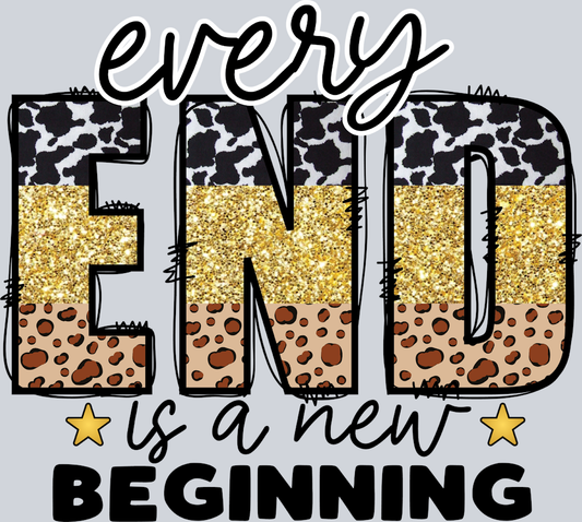 Every End New Begin - STK01861 (DTF Transfers)