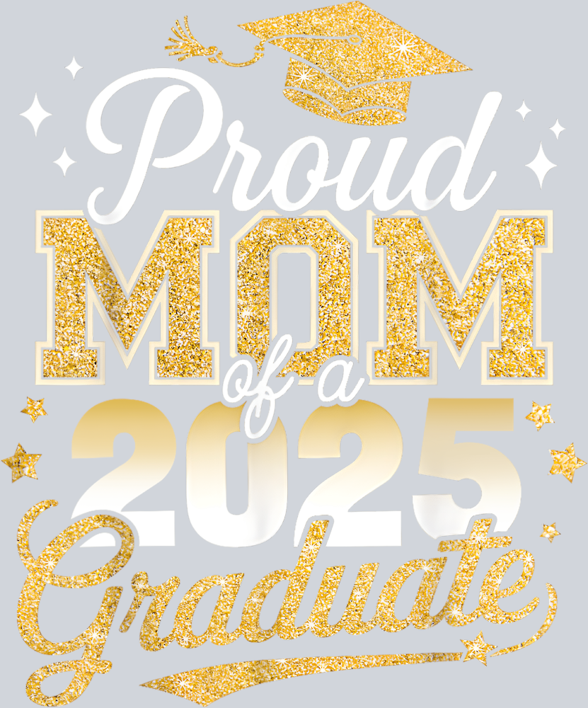 Proud Mom Of A Class Of 2025 Graduate - STK05055 (DTF Transfers)