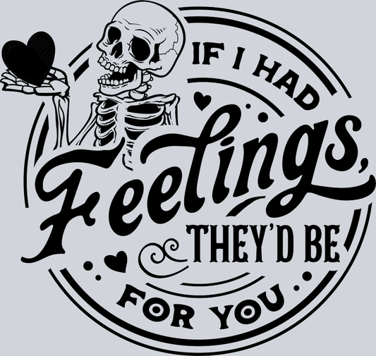 If I Had Feelings Black Theyd Be For You 1 - STK03139 (DTF Transfers)