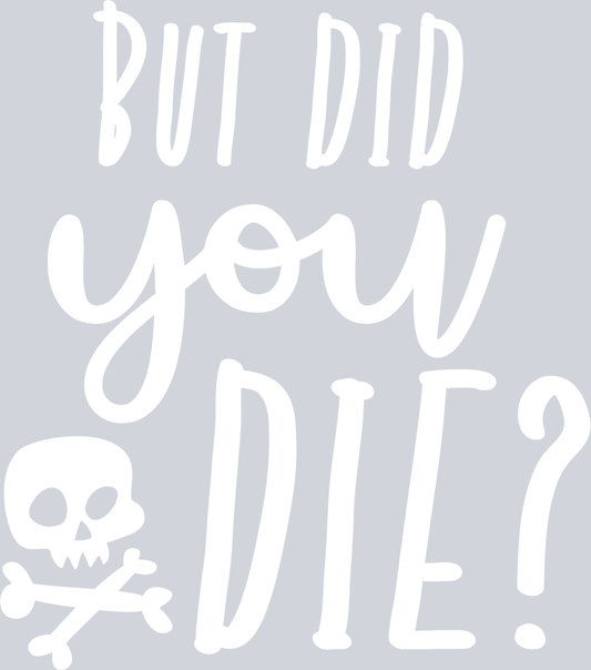 But Did You Die Skull White - STK01182 (DTF Transfers)