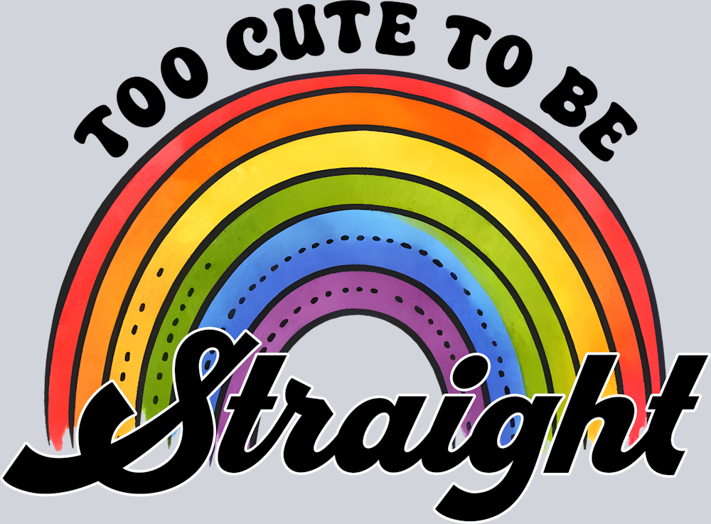 Too Cute To Be Straight - STK06174 (DTF Transfers)