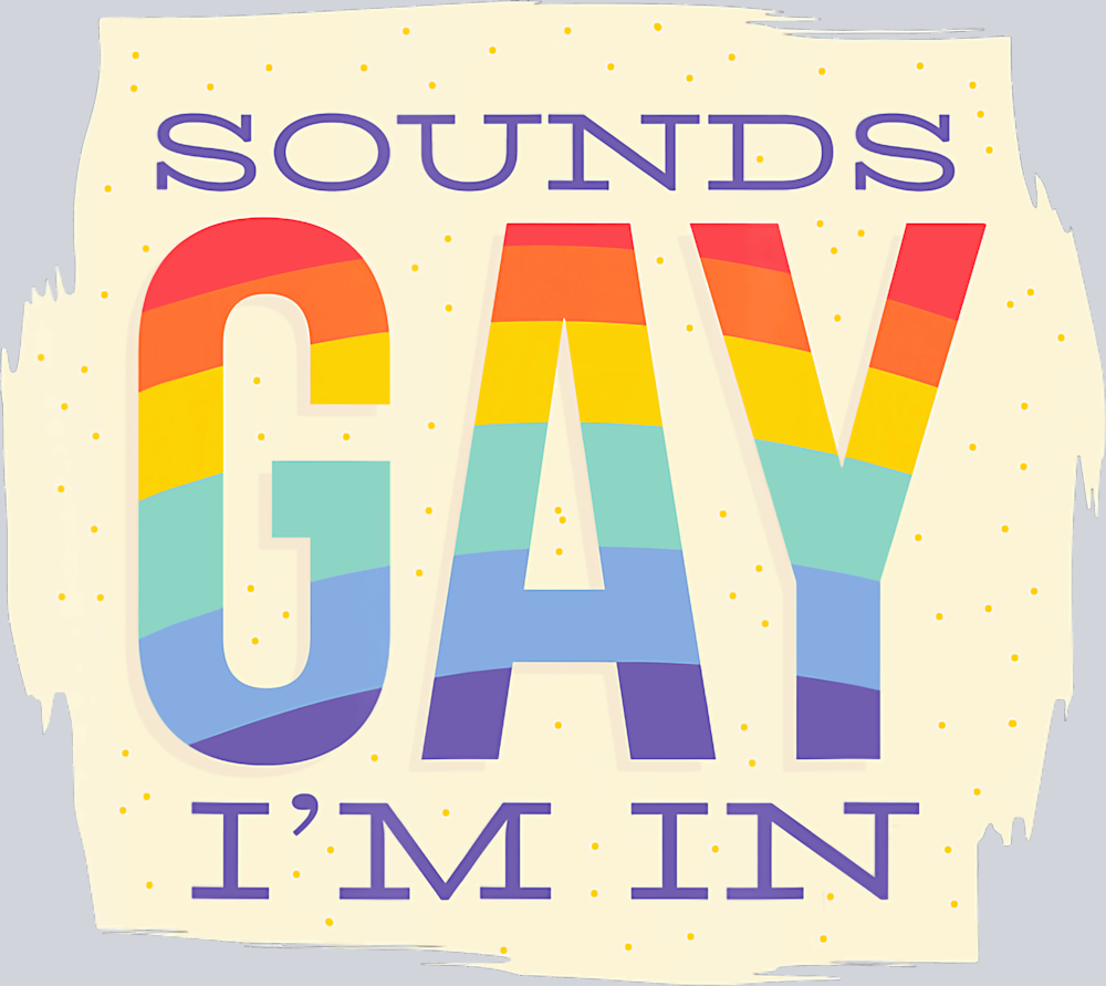 Sounds Gay I'm In - STK05650 (DTF Transfers)