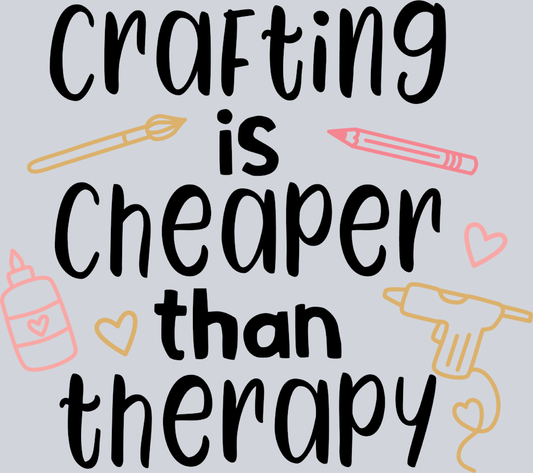 Crafting Is Cheaper - STK01456 (DTF Transfers)